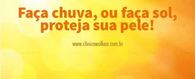 clinicawulcan 30 Faça chuva, ou faça sol, proteja sua pele!