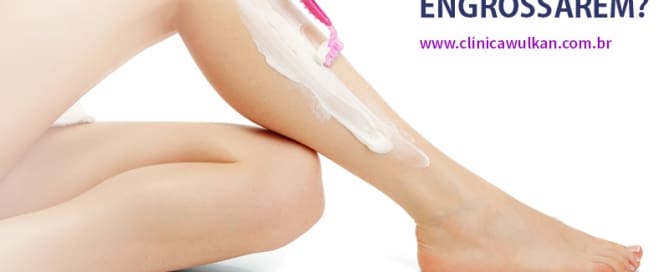 Raspar as pernas faz os pelos engrossarem?