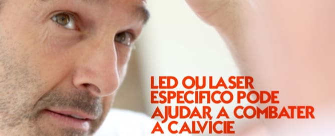 LED ou LASER específico pode ajudar a combater a calvície