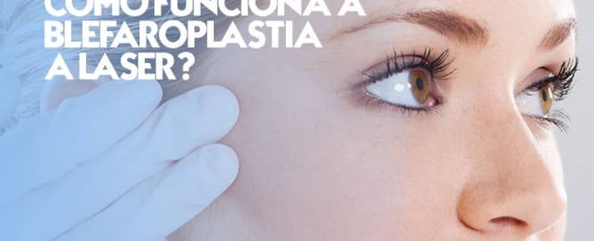 Como funciona a blefaroplastia a laser?