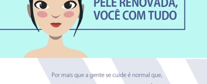 Pele renovada, você com tudo.