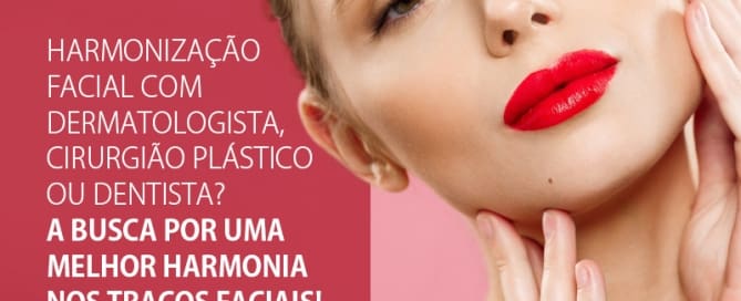 Harmonização facial com dermatologista, cirurgião plástico ou dentista?
